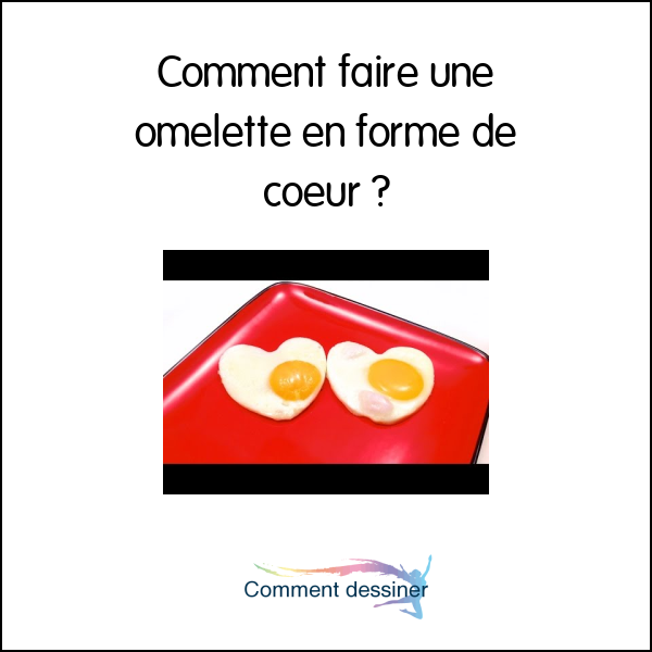 Comment faire une omelette en forme de coeur